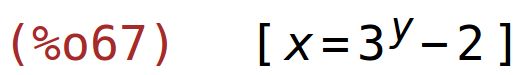 (%o67)	[x=3^y-2]