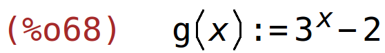 (%o68)	g(x):=3^x-2