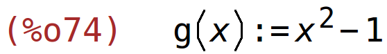 (%o74)	g(x):=x^2-1