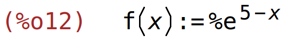 (%o12)	f(x):=%e^(5-x)