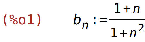 (%o1)	b[n]:=(1+n)/(1+n^2)