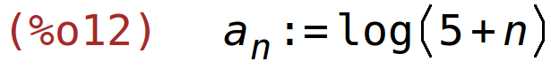 (%o12)	a[n]:=log(5+n)