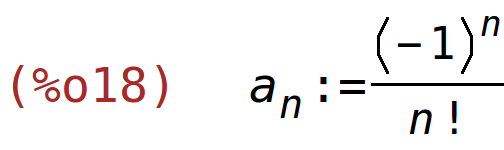 (%o18)	a[n]:=(-1)^n/n!