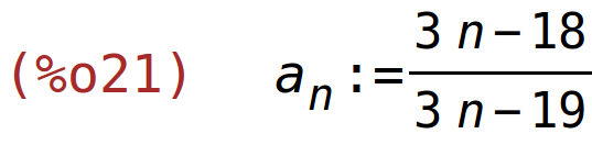 (%o21)	a[n]:=(3*n-18)/(3*n-19)