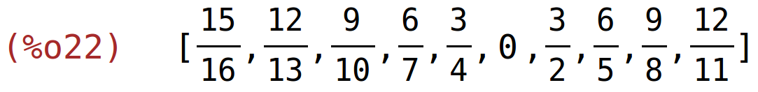 (%o22)	[15/16,12/13,9/10,6/7,3/4,0,3/2,6/5,9/8,12/11]