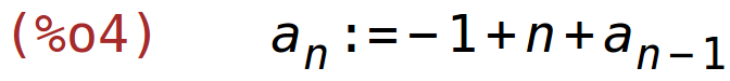 (%o4)	a[n]:=-1+n+a[n-1]