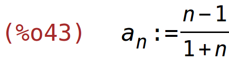 (%o43)	a[n]:=(n-1)/(1+n)