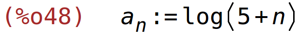 (%o48)	a[n]:=log(5+n)