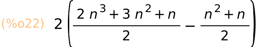 (%o22)	2*((2*n^3+3*n^2+n)/2-(n^2+n)/2)