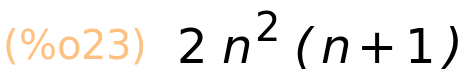 (%o23)	2*n^2*(n+1)