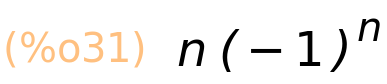 (%o31)	n*(-1)^n