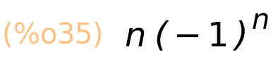 (%o35)	n*(-1)^n