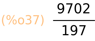 (%o37)	9702/197