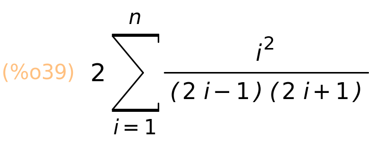 (%o39)	2*sum(i^2/((2*i-1)*(2*i+1)),i,1,n)