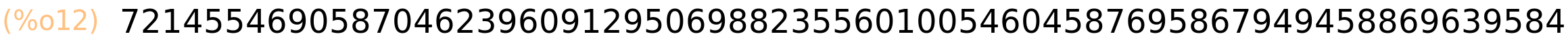 (%o12)	721455469058704623960912950698823556010054604587695867949458869639584