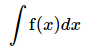 (%o1)	integrate(f(x),x)