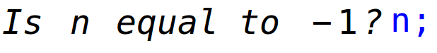 "Is "n" equal to "-1"?"n;