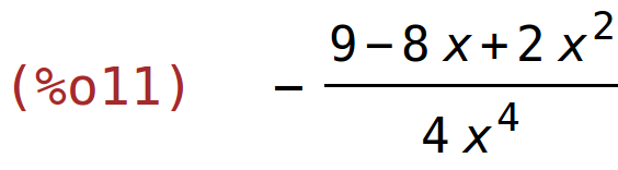 (%o11)	-(9-8*x+2*x^2)/(4*x^4)