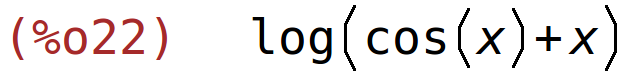 (%o22)	log(cos(x)+x)