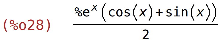 (%o28)	(%e^x*(cos(x)+sin(x)))/2