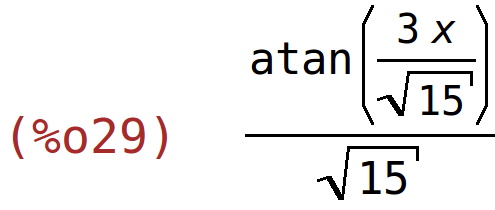 (%o29)	atan((3*x)/sqrt(15))/sqrt(15)