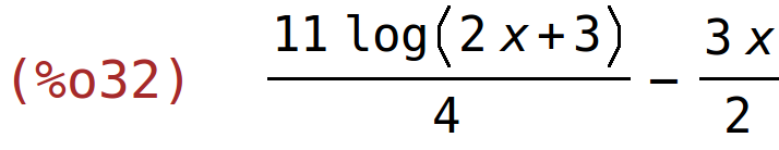 (%o32)	(11*log(2*x+3))/4-(3*x)/2