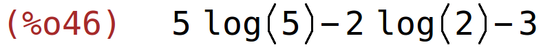 (%o46)	5*log(5)-2*log(2)-3