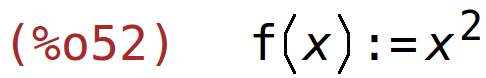 (%o52)	f(x):=x^2