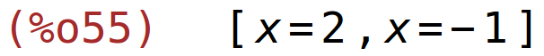 (%o55)	[x=2,x=-1]