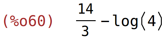 (%o60)	14/3-log(4)