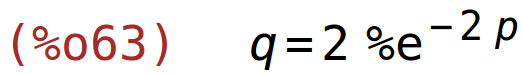 (%o63)	q=2*%e^(-2*p)