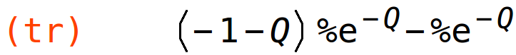 (tr)	(-1-Q)*%e^(-Q)-%e^(-Q)