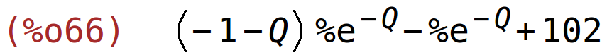 (%o66)	(-1-Q)*%e^(-Q)-%e^(-Q)+102