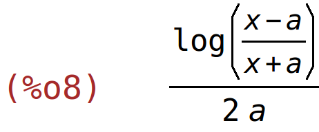 (%o8)	log((x-a)/(x+a))/(2*a)