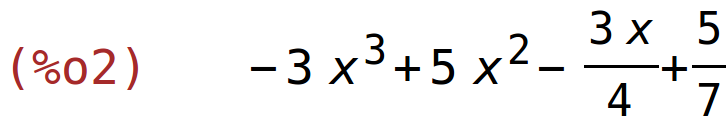 (%o2)	-3*x^3+5*x^2-(3*x)/4+5/7