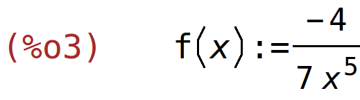 (%o3)	f(x):=(-4)/(7*x^5)