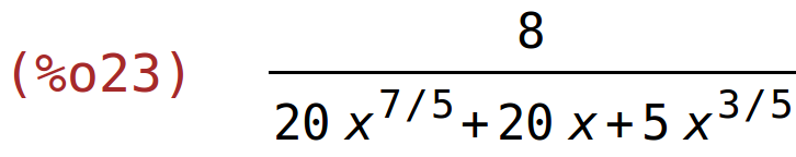 (%o23)	8/(20*x^(7/5)+20*x+5*x^(3/5))