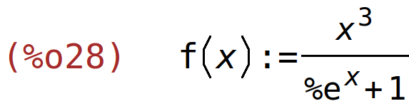 (%o28)	f(x):=x^3/(%e^x+1)