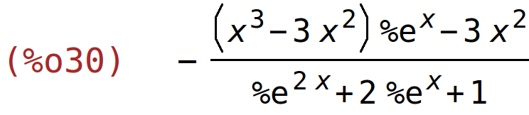 (%o30)	-((x^3-3*x^2)*%e^x-3*x^2)/(%e^(2*x)+2*%e^x+1)