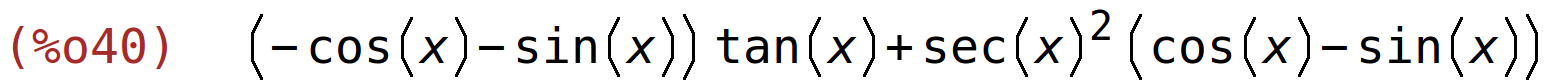 (%o40)	(-cos(x)-sin(x))*tan(x)+sec(x)^2*(cos(x)-sin(x))