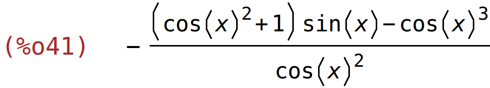 (%o41)	-((cos(x)^2+1)*sin(x)-cos(x)^3)/cos(x)^2