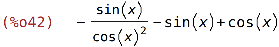 (%o42)	-sin(x)/cos(x)^2-sin(x)+cos(x)