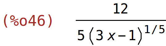 (%o46)	12/(5*(3*x-1)^(1/5))