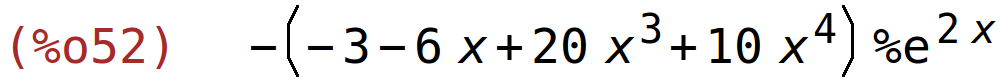 (%o52)	-(-3-6*x+20*x^3+10*x^4)*%e^(2*x)