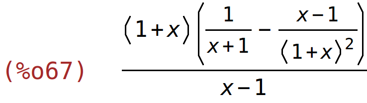 (%o67)	((1+x)*(1/(x+1)-(x-1)/(1+x)^2))/(x-1)