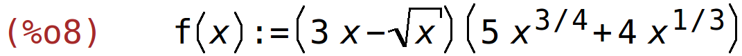 (%o8)	f(x):=(3*x-sqrt(x))*(5*x^(3/4)+4*x^(1/3))