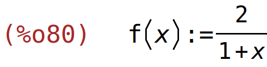 (%o80)	f(x):=2/(1+x)