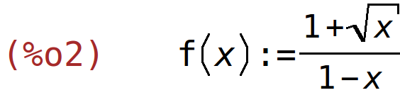 (%o2)	f(x):=(1+sqrt(x))/(1-x)