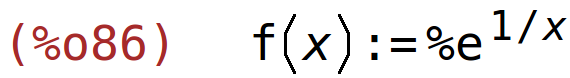 (%o86)	f(x):=%e^(1/x)