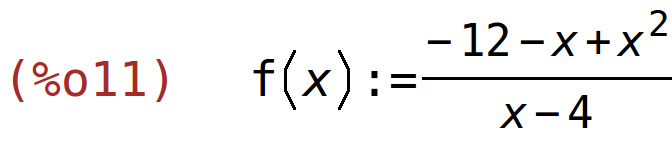 (%o11)	f(x):=(-12-x+x^2)/(x-4)